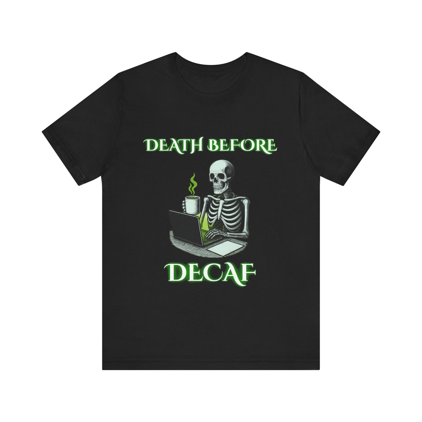 Death Before Decaf Skeleton Shirt | Funny Coffee Lover Tee | Working Stiffs by Gallowmancy