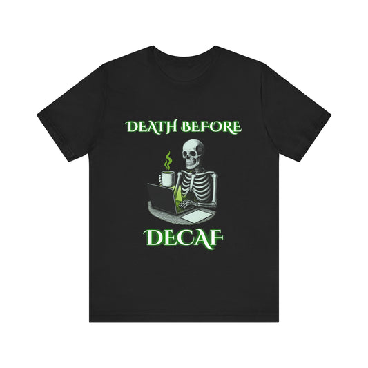 Death Before Decaf Skeleton Shirt | Funny Coffee Lover Tee | Working Stiffs by Gallowmancy