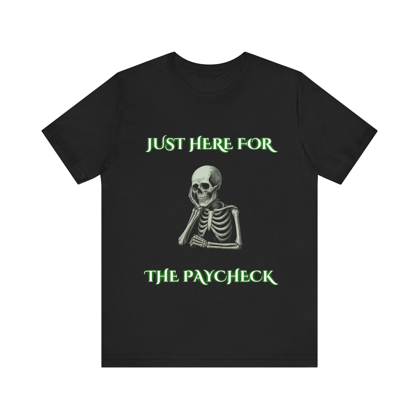 Just Here for the Paycheck Skeleton Shirt | Funny Relatable Office Tee | Working Stiffs by Gallowmancy