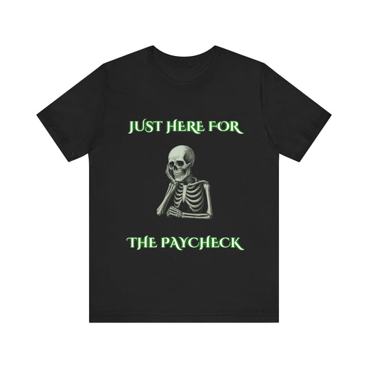 Just Here for the Paycheck Skeleton Shirt | Funny Relatable Office Tee | Working Stiffs by Gallowmancy