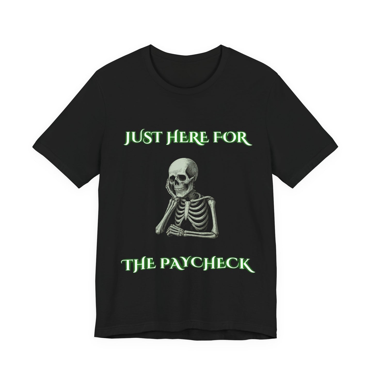 Just Here for the Paycheck Skeleton Shirt | Funny Relatable Office Tee | Working Stiffs by Gallowmancy
