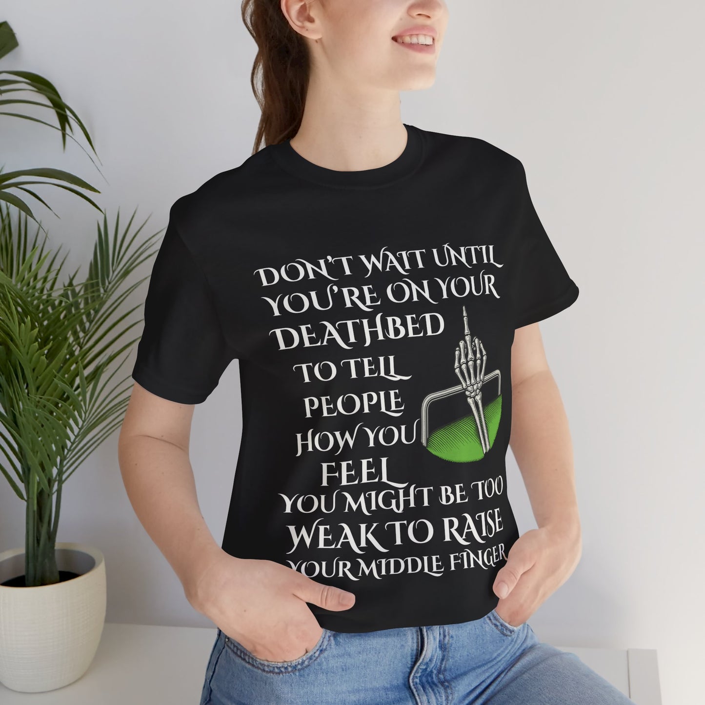 Dont Wait Until Youre on Your Deathbed Skeleton Shirt Dark Humor Middle Finger Design
