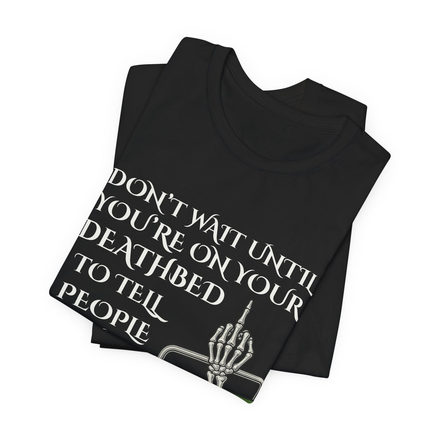 Dont Wait Until Youre on Your Deathbed Skeleton Shirt Dark Humor Middle Finger Design
