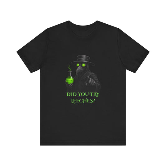 Plague Doctor T-Shirt Gothic Horror Shirt, "Did you try leeches?" Graphic Tee, Dark Academia Witchy Occult Aesthetic