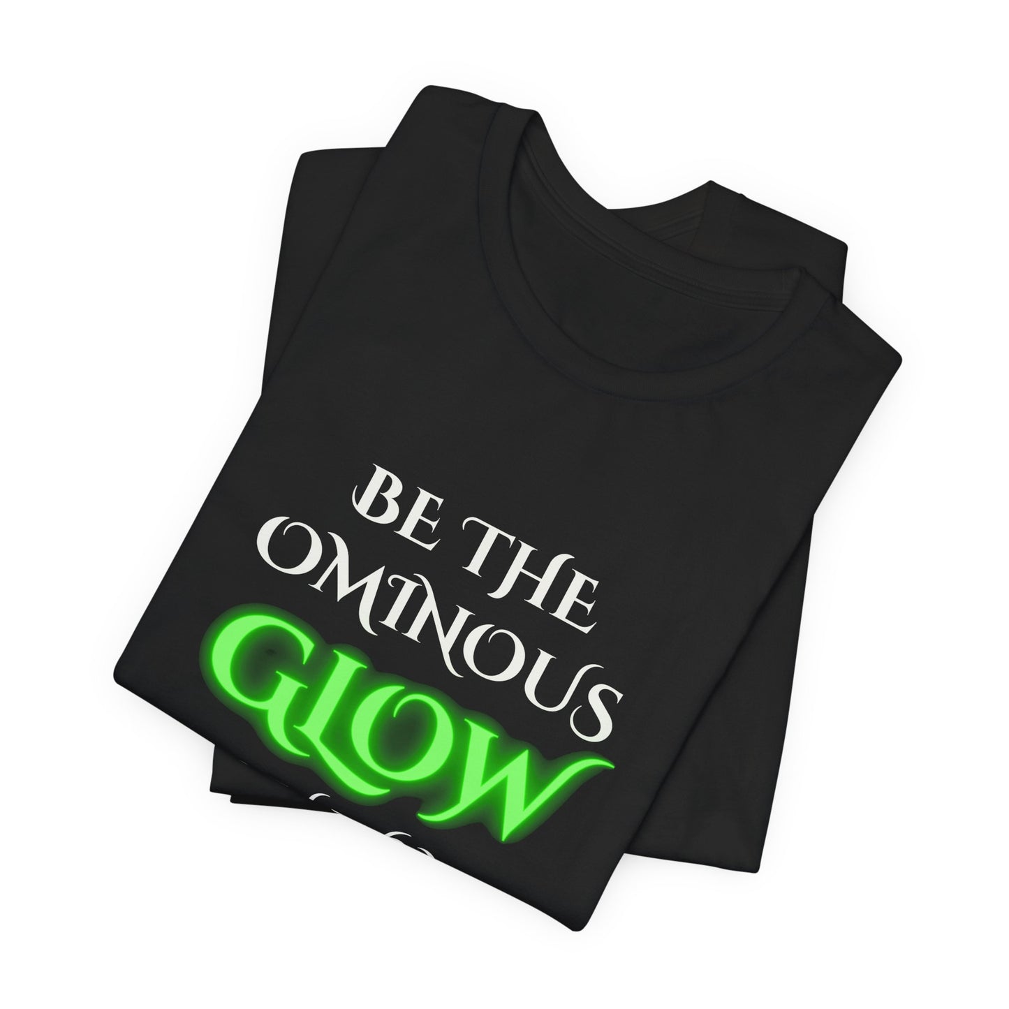 Be the Ominous Glow You Want to See in the World Shirt | Gothic Humor Neon Glow Aesthetic Tee