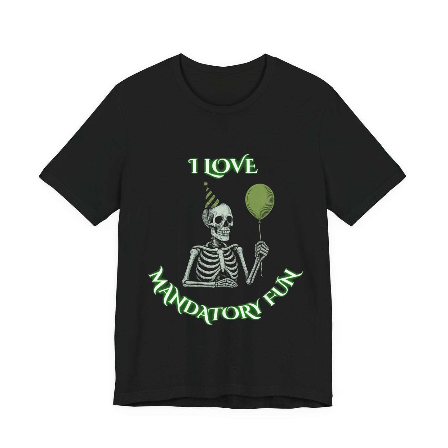 I Love Mandatory Fun Skeleton Shirt | Sarcastic Office Party Humor Tee | Working Stiffs by Gallowmanc