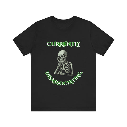 Currently Dissociating Skeleton Shirt | Dark Relatable Office Humor Tee | Working Stiffs by Gallowmancy