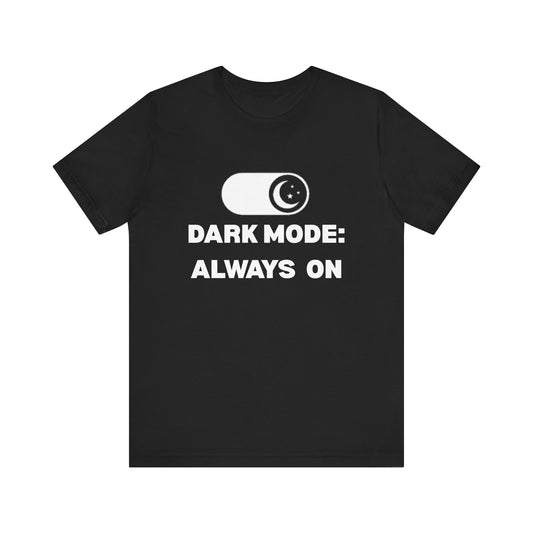 Dark Mode Always On Shirt | Funny Goth T-Shirt | Sarcastic Tech Tee | Gallomancy Dark Aesthetic Clothing
