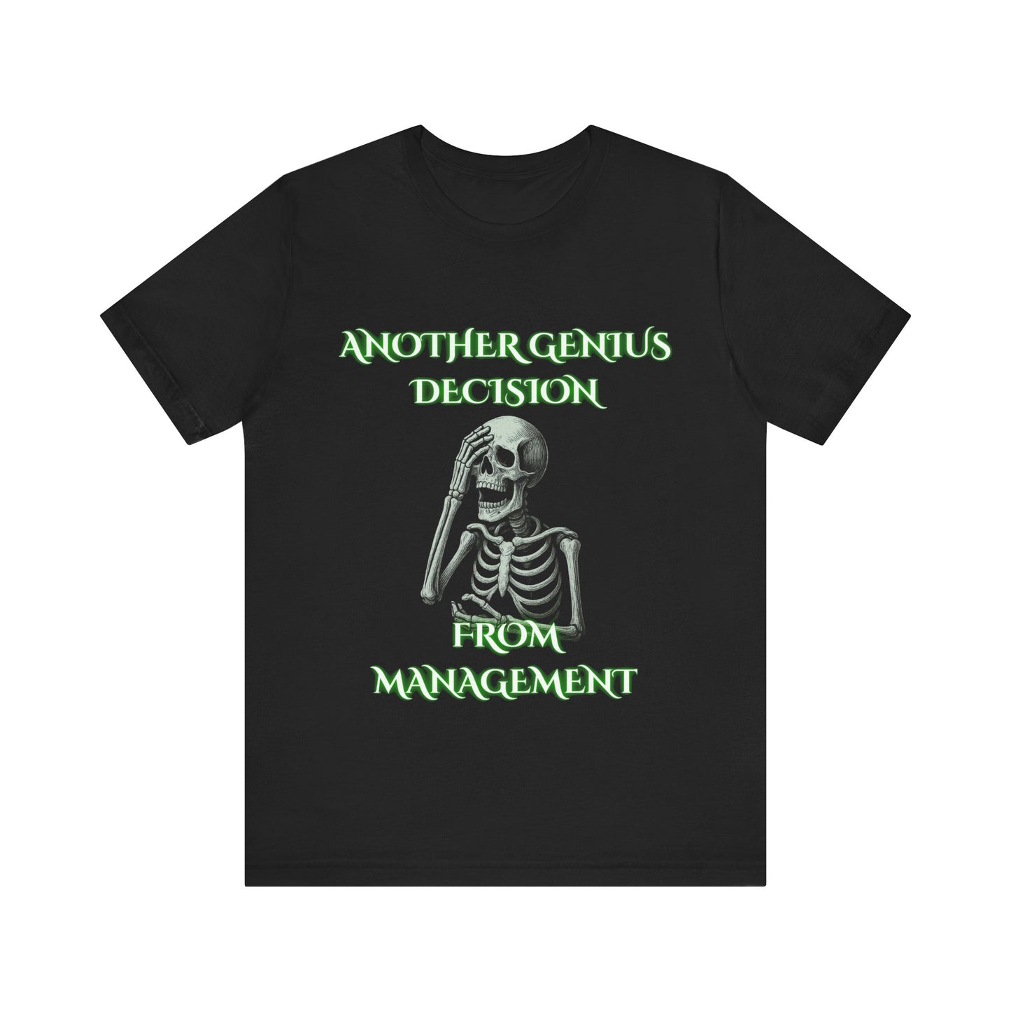 Another Genius Decision by Management Skeleton Shirt | Funny Workplace Sarcasm Tee | Working Stiffs by Gallowmancy