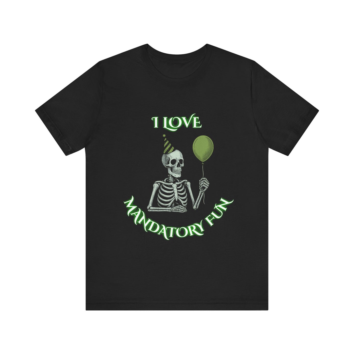 I Love Mandatory Fun Skeleton Shirt | Sarcastic Office Party Humor Tee | Working Stiffs by Gallowmanc
