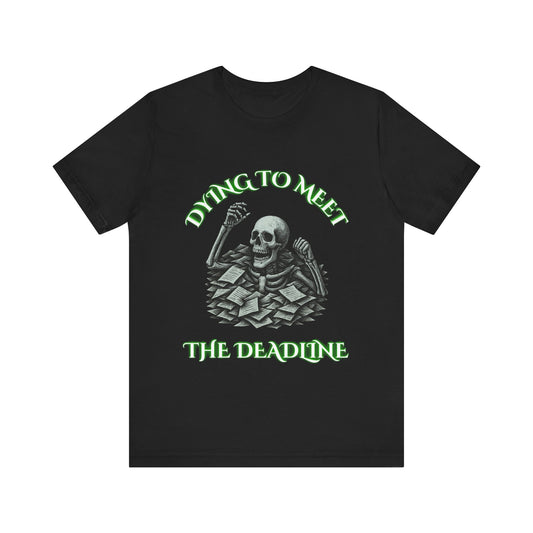 Dying to Meet the Deadline Skeleton Shirt | Funny Dark Office Humor Tee | Working Stiffs by Gallowmancy