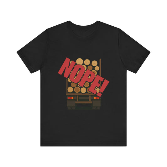 NOPE! Logging Truck Shirt Funny Horror Movie Dark Humor Highway Design