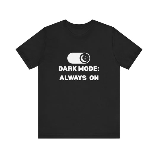 Dark Mode Always On Shirt | Funny Goth T-Shirt | Sarcastic Tech Tee | Gallomancy Dark Aesthetic Clothing